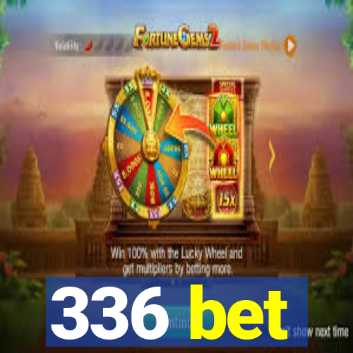 336 bet